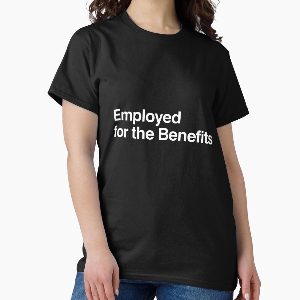 Employed for the Benefits by AwkwardClothes