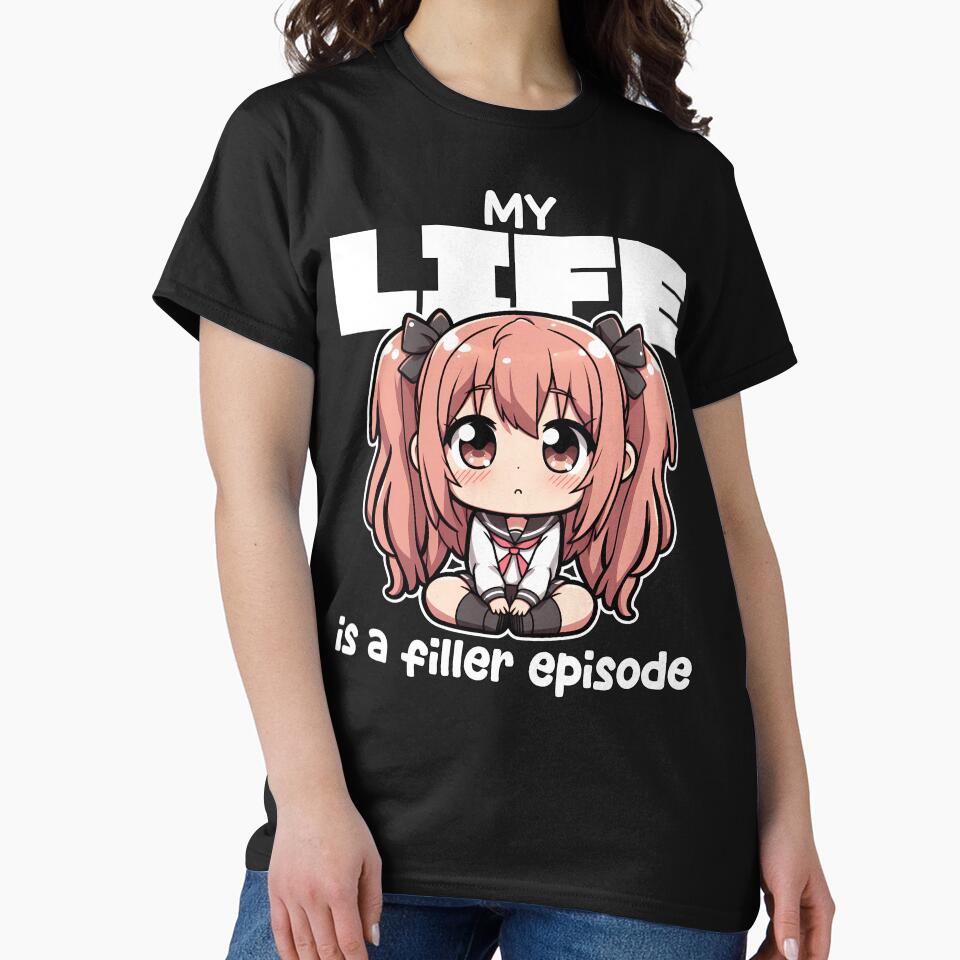 MY LIFE IS A FILLER EPISODE - ANIME GIFT by KEF Custom