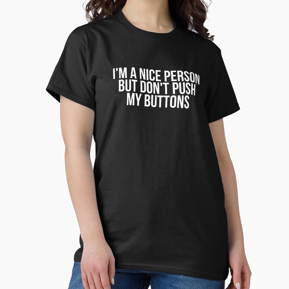 I'm A Nice Person But Don't Push My Buttons by BigMovesHustler