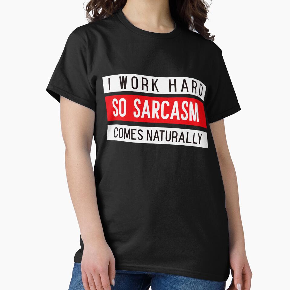 I WORK HARD, SO SARCASM COMES NATURALLY. Funny sarcastic quote by HosvPrint .s