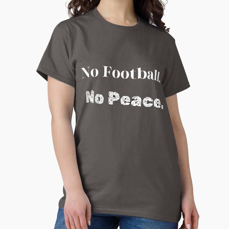 No Football No Peace T-Shirt | Minimalist Soccer Fan Quote Tee by The12thManArena