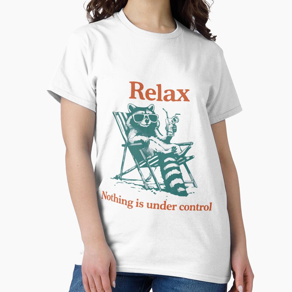 Relax Nothing Is Under Control Funny Raccoon Meme Chill Chaos Humor Design by kiralynstration