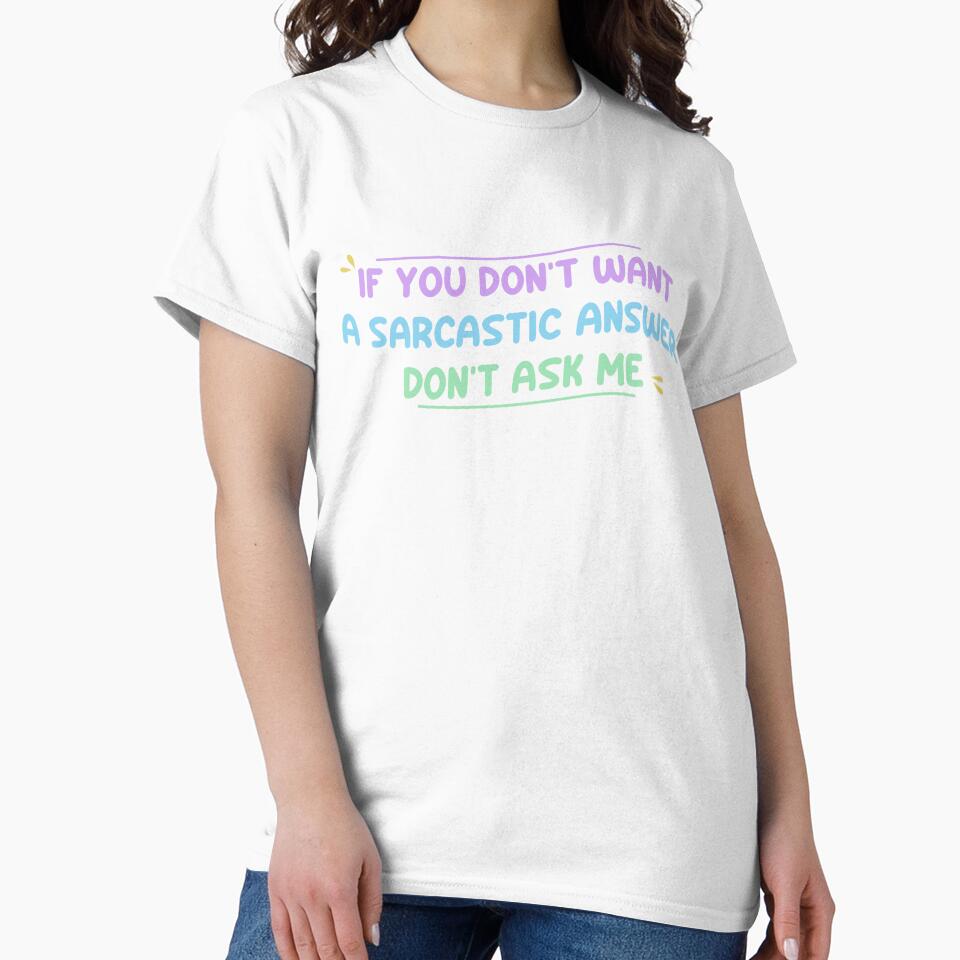 If you don't want a sarcastic answer don't ask me - Funny Sarcastic Saying by Blonc-ou