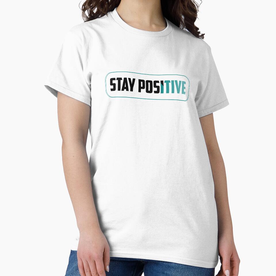 Stay Positive by TheFineShirt