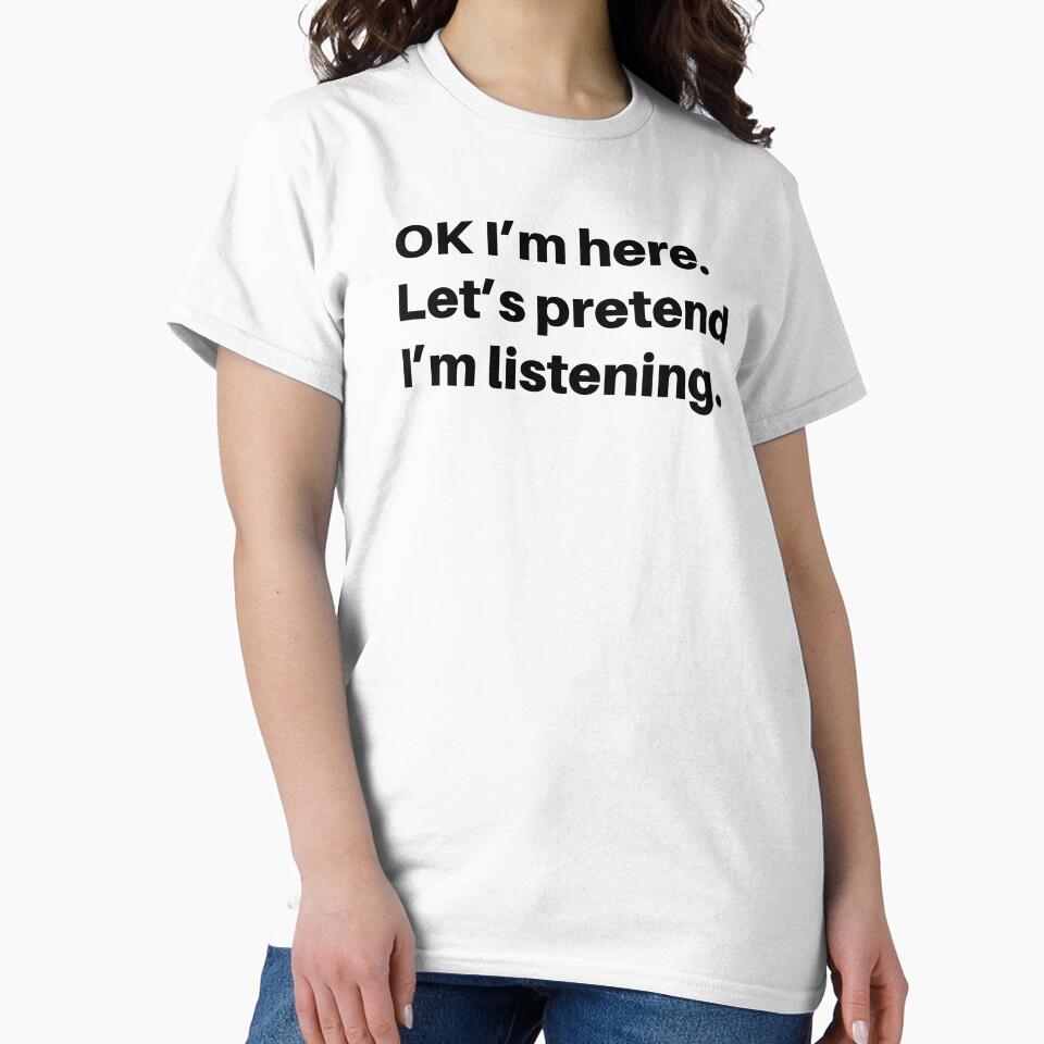 Pretend I Am Listening - Funny Sarcastic Saying - Sarcastic Joke Humor by WIZECROW