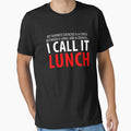 I Call It Lunch T shirt by Mill8ion