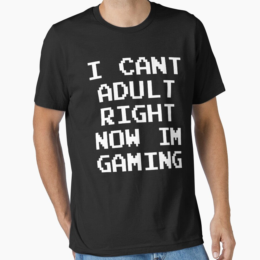 GAMER - I CAN'T ADULT RIGHT NOW I'M GAMING by ShirtWreck