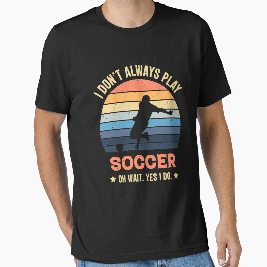 I Don't Always Play Soccer Oh Wait Yes I Do Retro Vintage by RedQuality