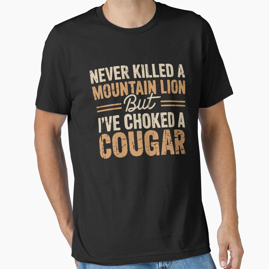 Never Killed A Mountain Lion But I've Choked A Cougar by studionelloe