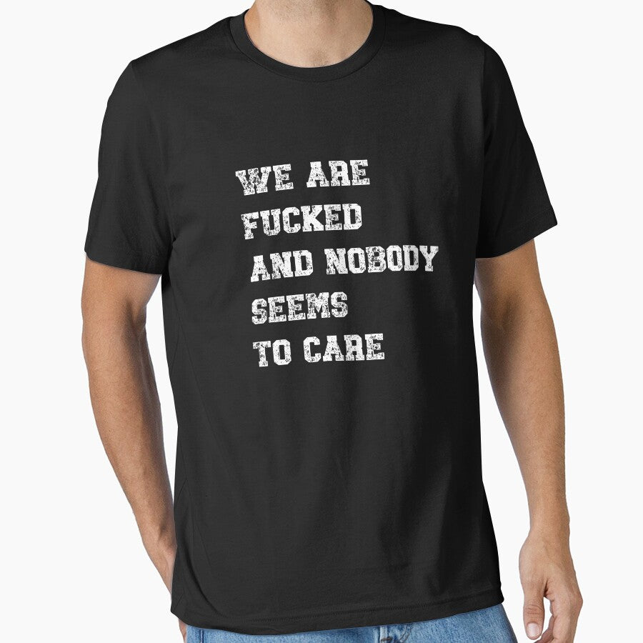 WE ARE F*CKED AND NOBODY SEEMS TO CARE by HeadTurningArt