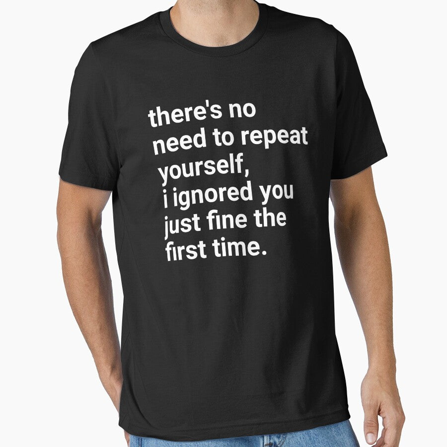 No Need To Repeat Yourself I Ignored You The First Time by Eriksonshop