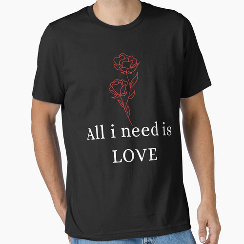 All I Need is Love - Romantic T-Shirt by Rabique
