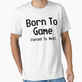 GAMING - BORN TO GAME FORCED TO WORK by ShirtWreck