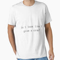 Do I look like a give a crap? by ClothesnMore
