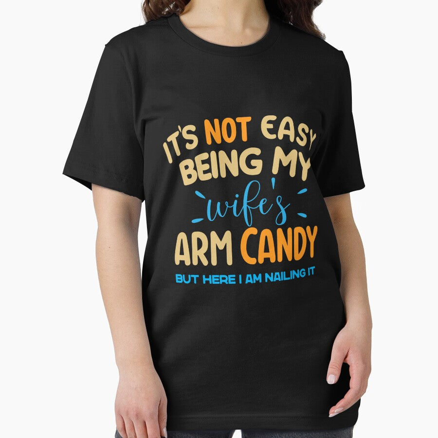 It's not easy being my wife's arm candy but here I am nailing it, Funny Sarcastic gift Idea by TownDesigns