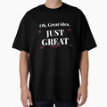 Oh, Great idea, JUST GREAT. Sarcastic funny quote by HosvPrint .s