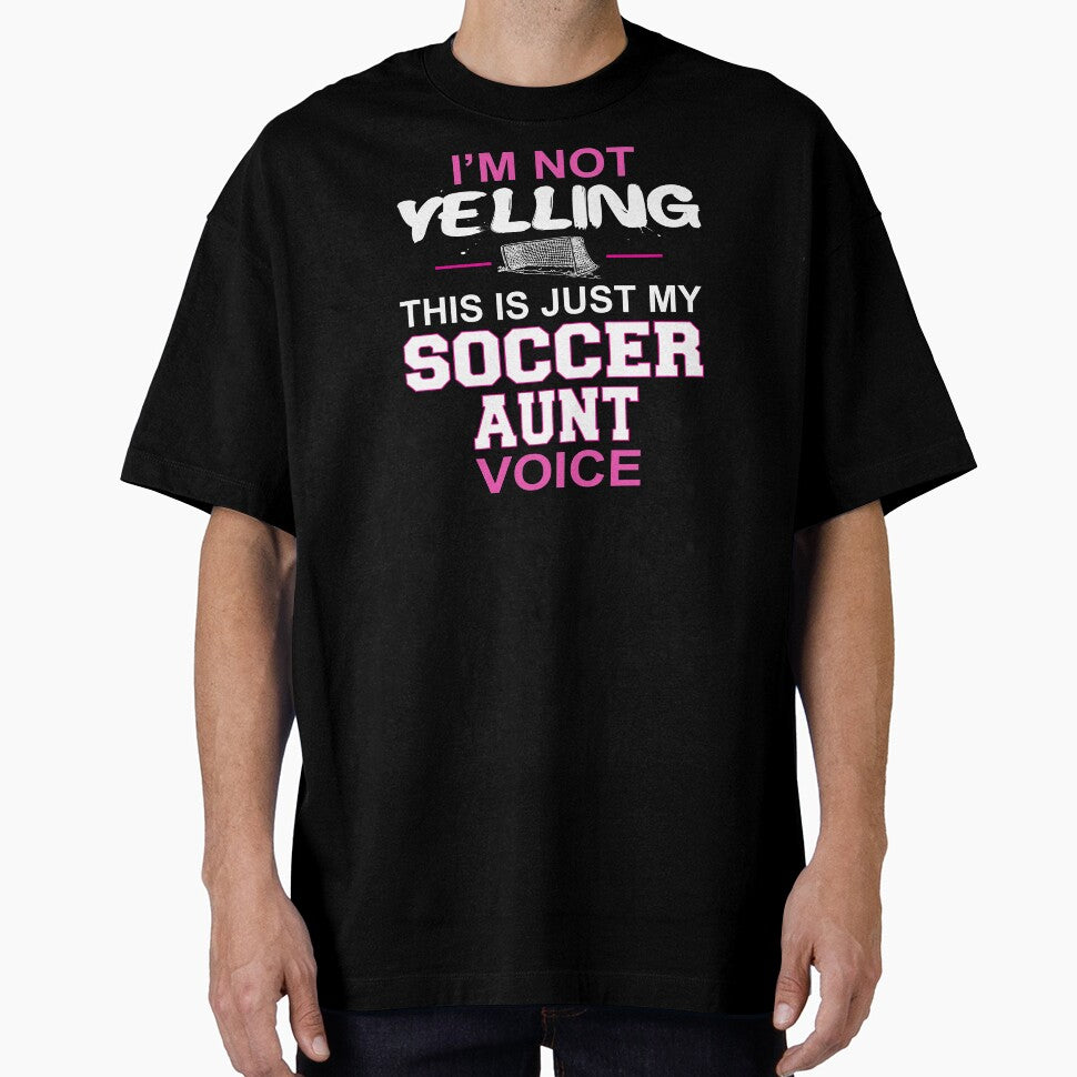 I'm Not Yelling This Is Just My Soccer Aunt Voice by nikkidawn74