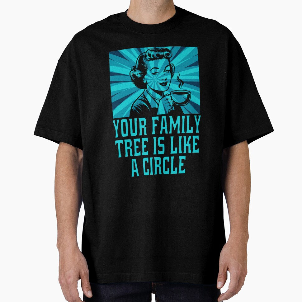 Funny Sarcastic Humor Your Family Tree Is Like A Circle by fantasticdesign