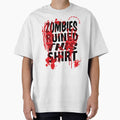 Zombies Ruined This Shirt by RustHannahOne