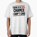 There is a 99% chance i don't care - Sarcastic i don't care quote by Blonc-ou