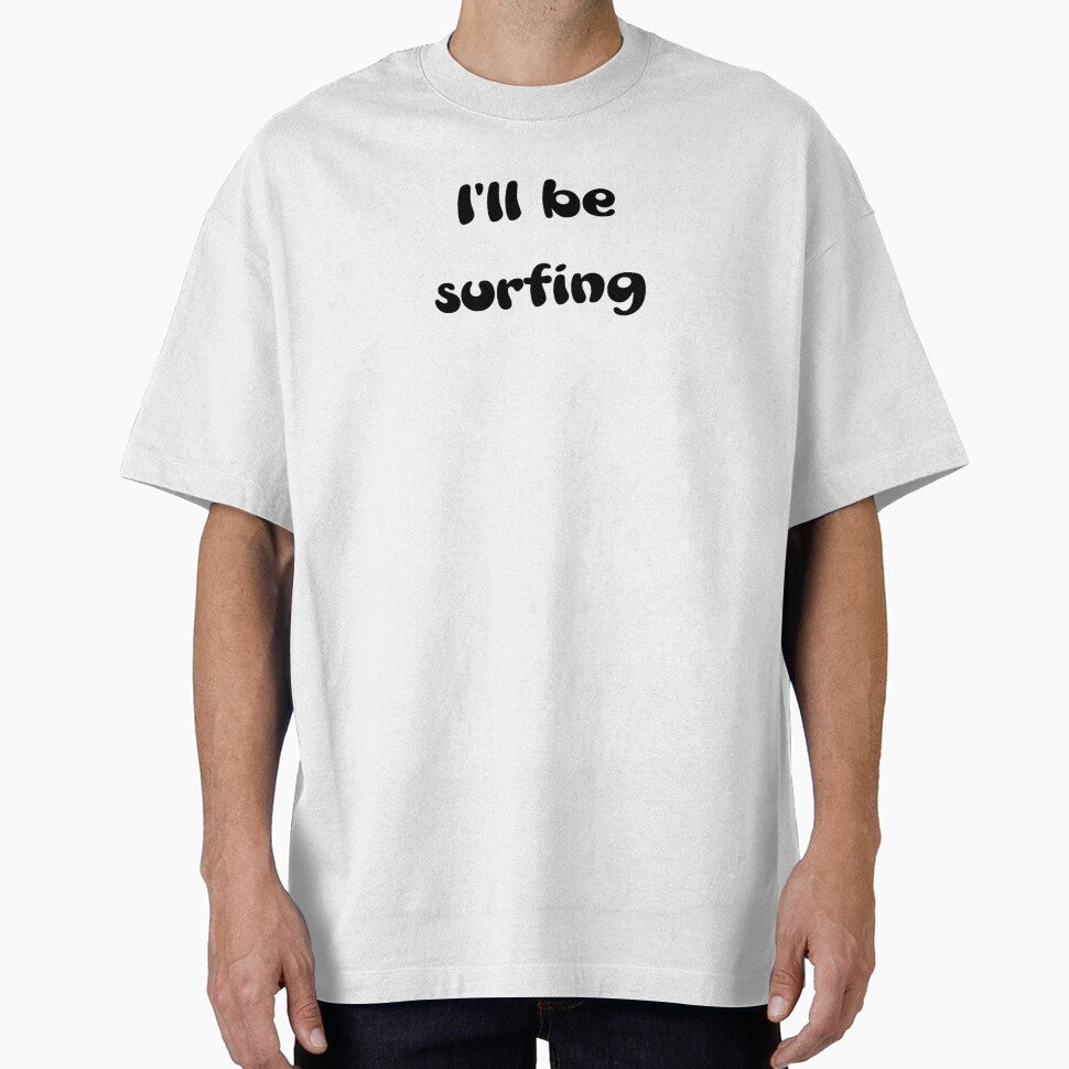 I'll be surfing by OptimaShirts