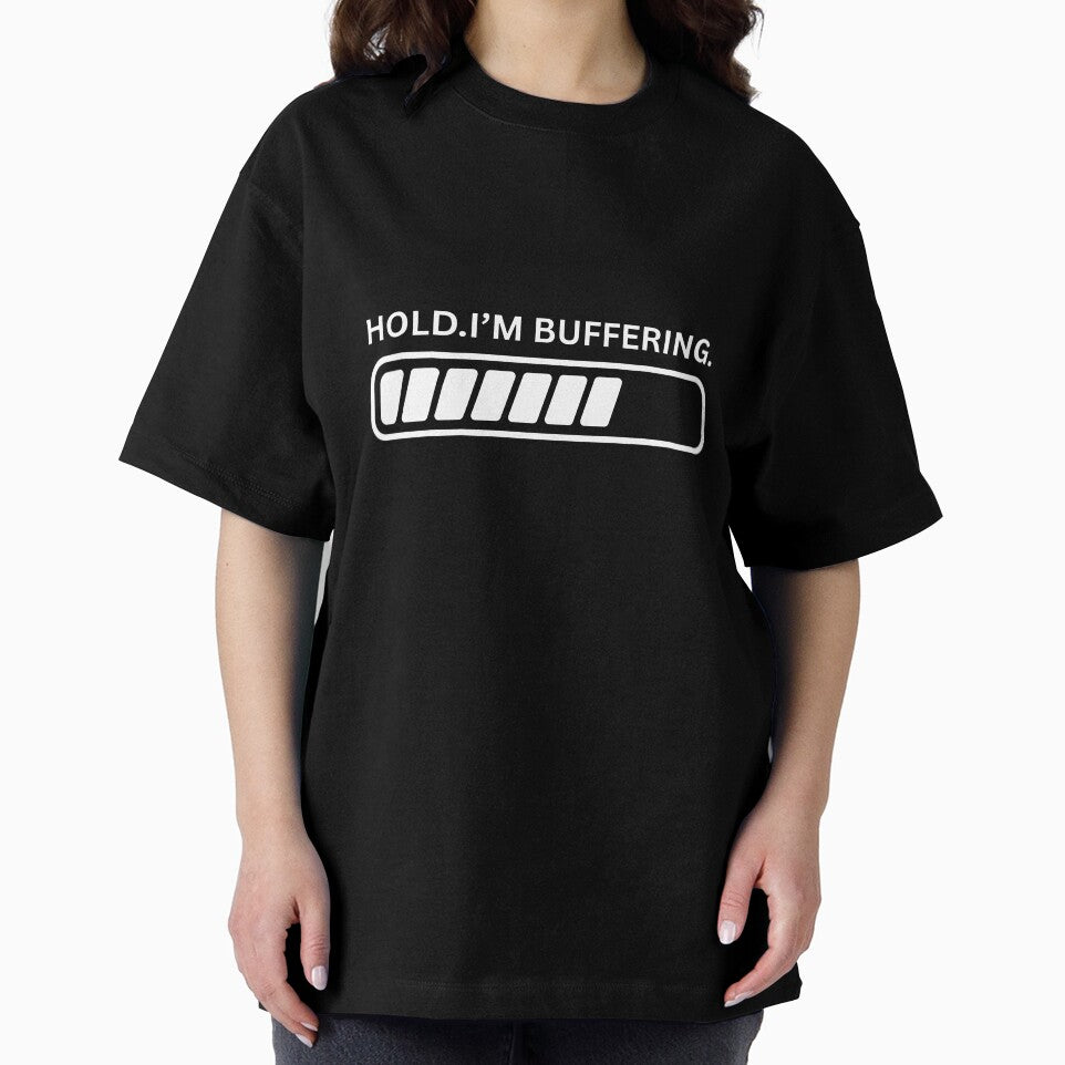 Hold Im buffering by Ohshirtco