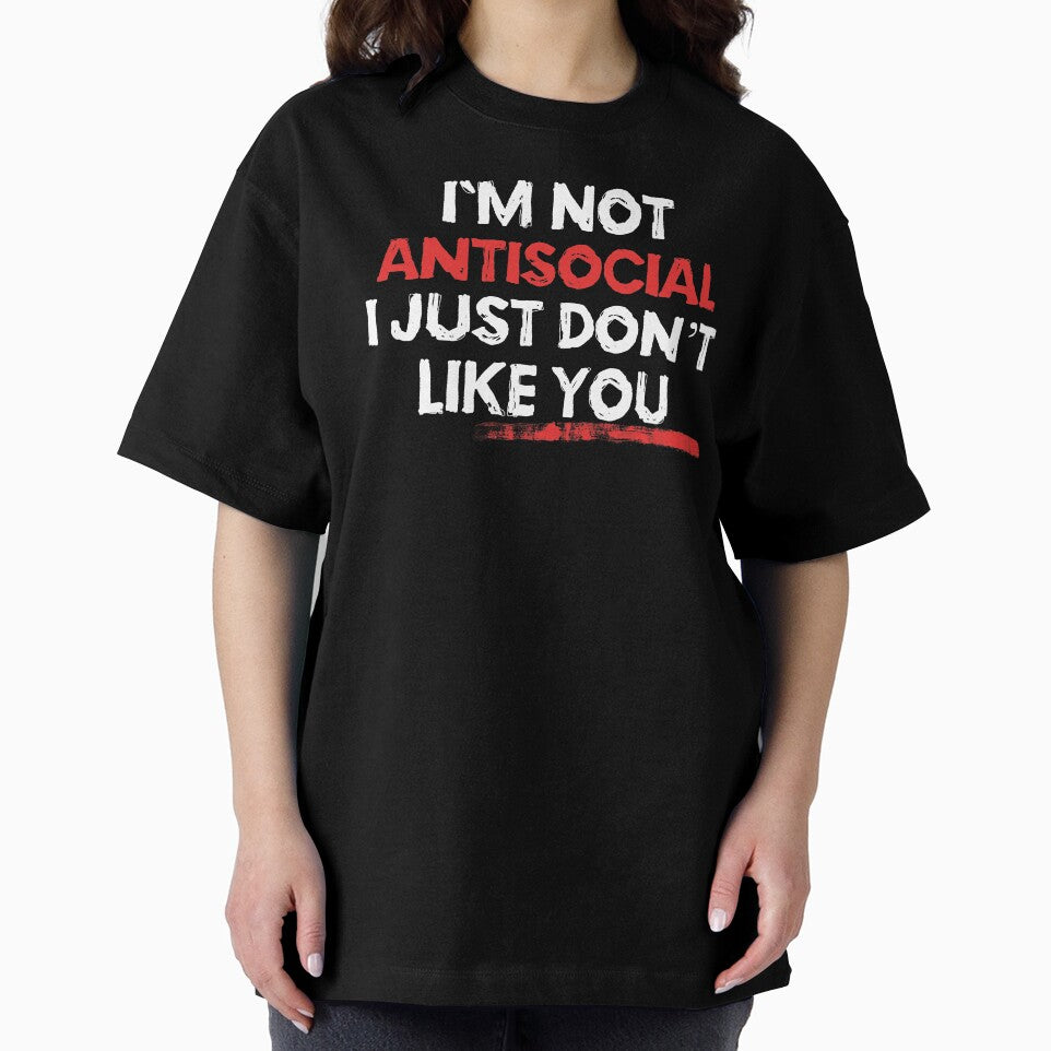 I am Not Anti Social I Just Dont Like You by EddieBalevo