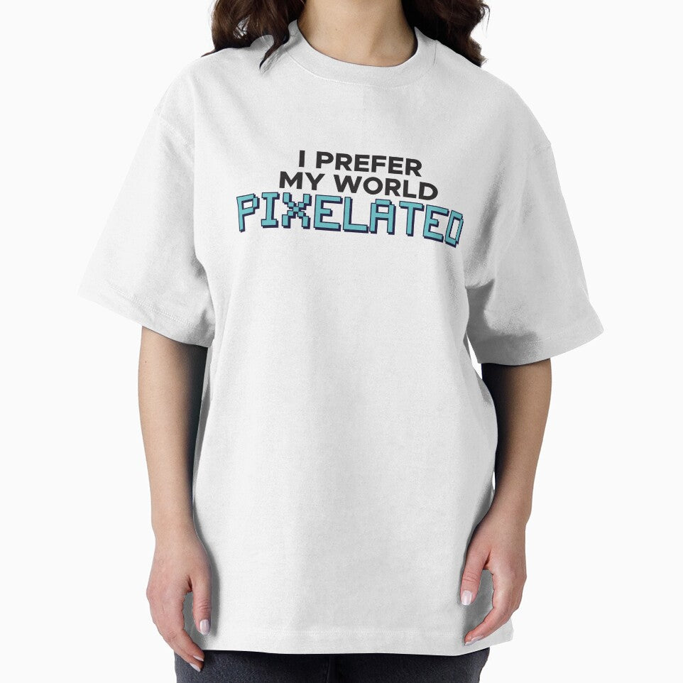 I prefer my world PIXELATED by FreshCorner