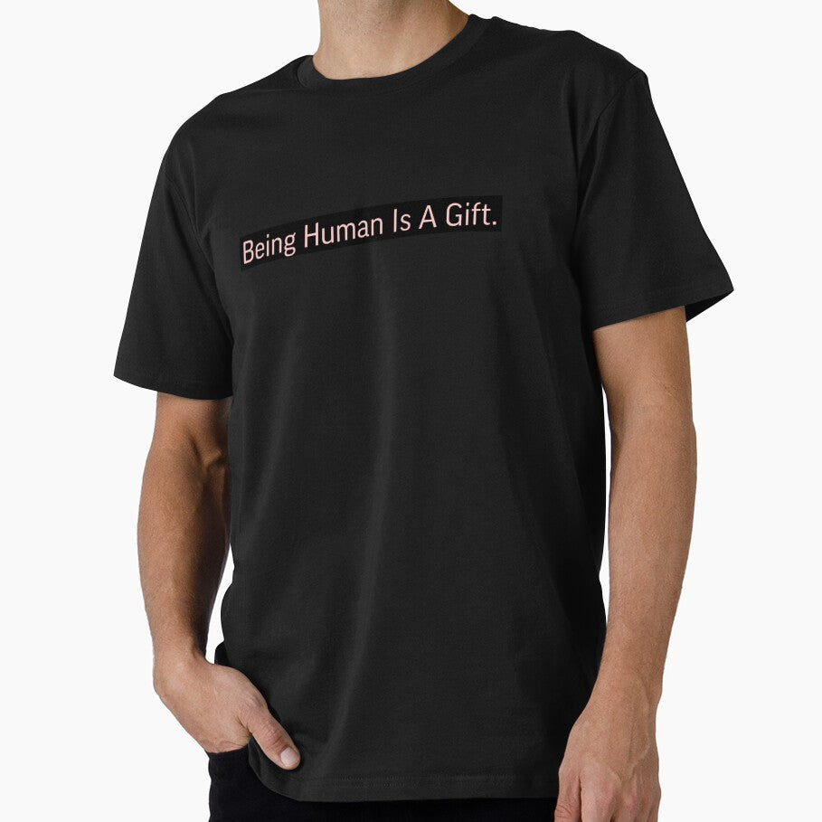 Being A Human Is A Gift. by High Maintenance