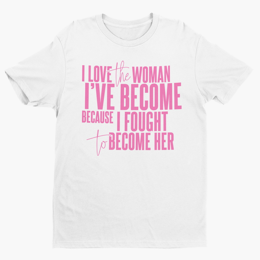 I Love The Woman I've Become Short Sleeve T-Shirt (Pink Text) Hoodie, Sweatshirt | CiraTrend.com (Image 2)