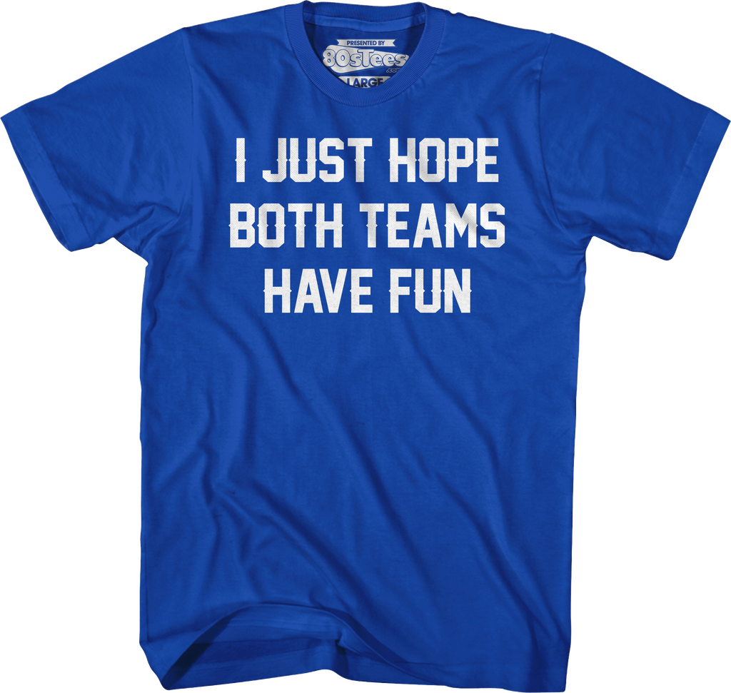 I Just Hope Both Teams Have Fun T-Shirt Hoodie, Sweatshirt | CiraTrend.com (Image 3)
