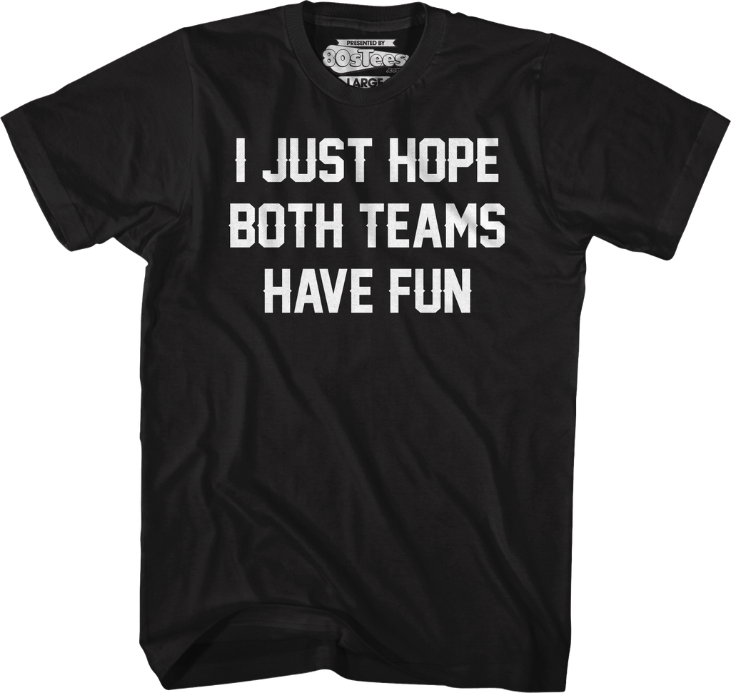 I Just Hope Both Teams Have Fun T-Shirt Hoodie, Sweatshirt | CiraTrend.com (Image 1)