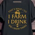 That’s What I Do I Farm I Drink And I Know Things Shirt