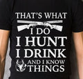 That’s What I Do I Hunt I Drink And I Know Things Shirt