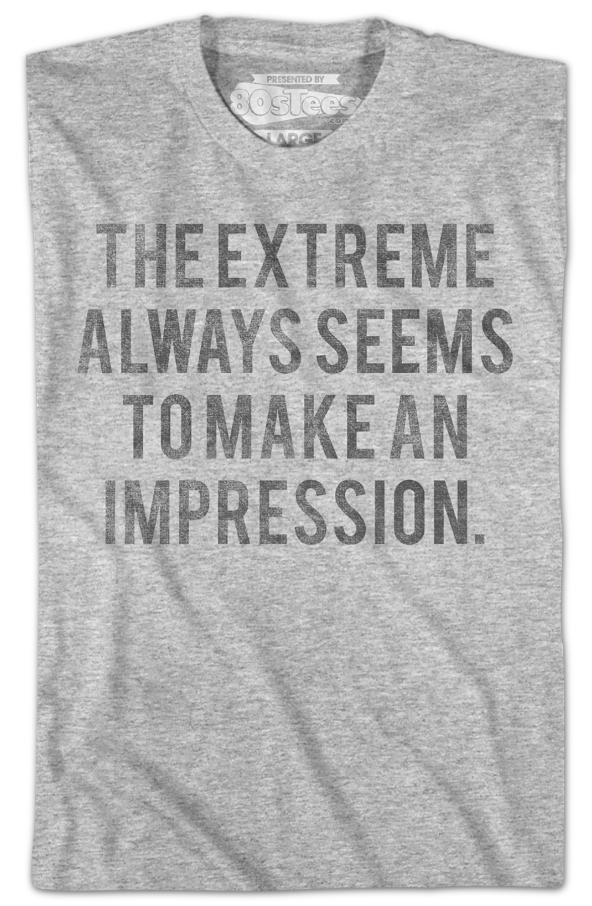 The Extreme Always Seems To Make An Impression Heathers T-Shirt Hoodie, Sweatshirt | CiraTrend.com (Image 2)