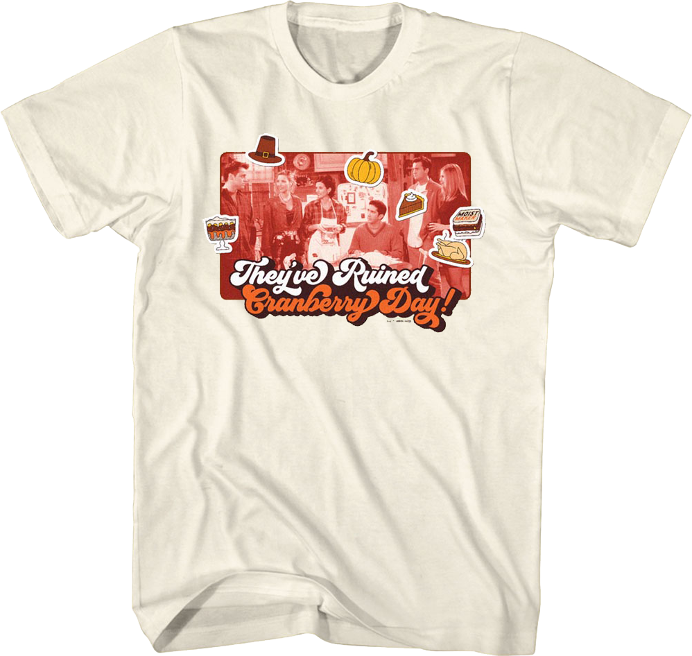 They've Ruined Cranberry Day Friends T-Shirt Hoodie, Sweatshirt | CiraTrend.com (Image 1)