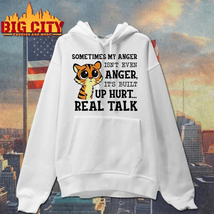 tiger sometimes my anger isn’t even anger it’s built up hurt real talk shirt