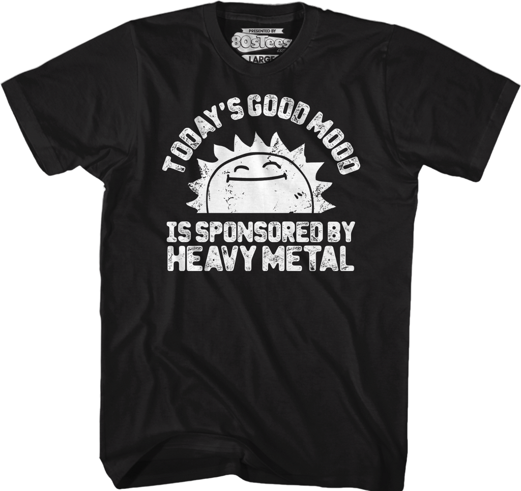 Today's Good Mood Is Sponsored By Heavy Metal T-Shirt Hoodie, Sweatshirt | CiraTrend.com (Image 1)