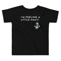 I'm Feeling A Little Nauti Kid's Toddler Tee