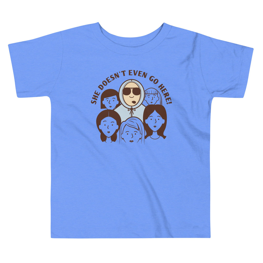 She Doesn't Even Go Here! Kid's Toddler Tee