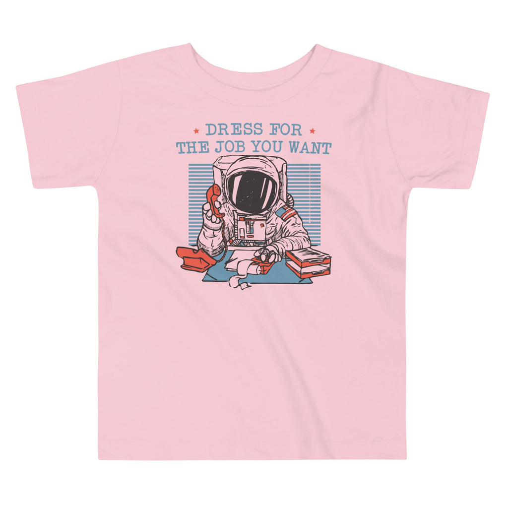 Dress For The Job You Want Kid's Toddler Tee