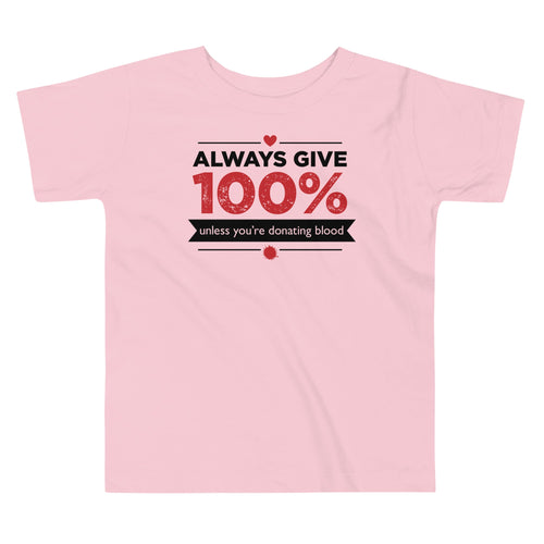 Always Give 100%, Unless You're Donating Blood Kid's Toddler Tee