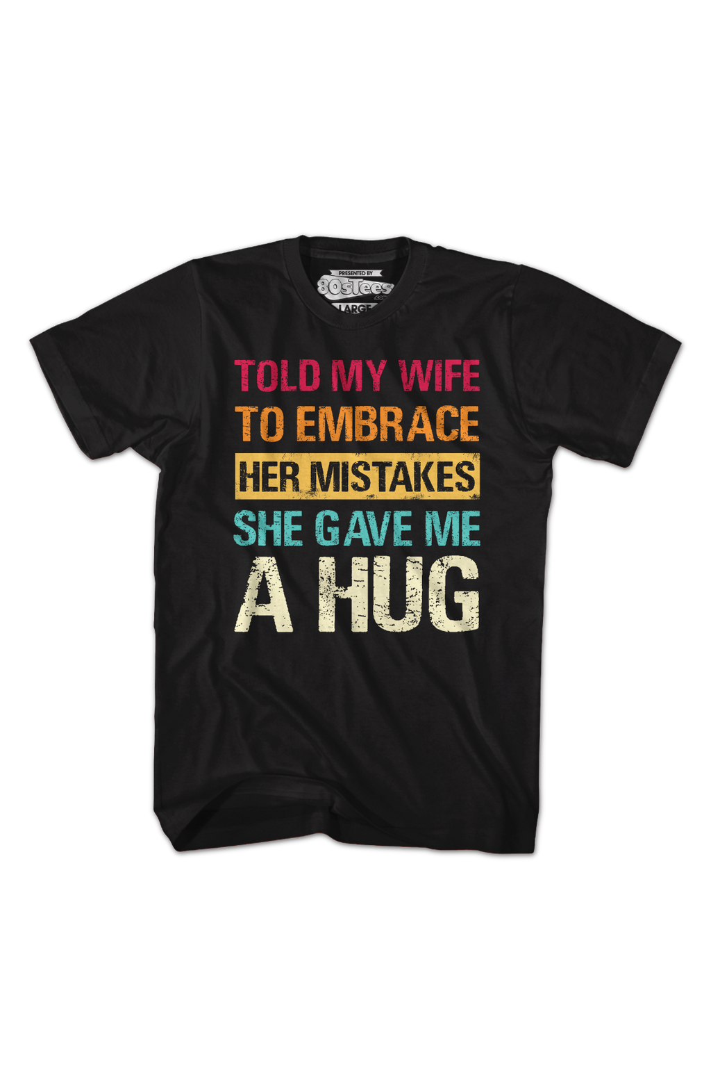 Told My Wife To Embrace Her Mistakes She Gave Me A Hug T-Shirt Hoodie, Sweatshirt | CiraTrend.com (Image 2)