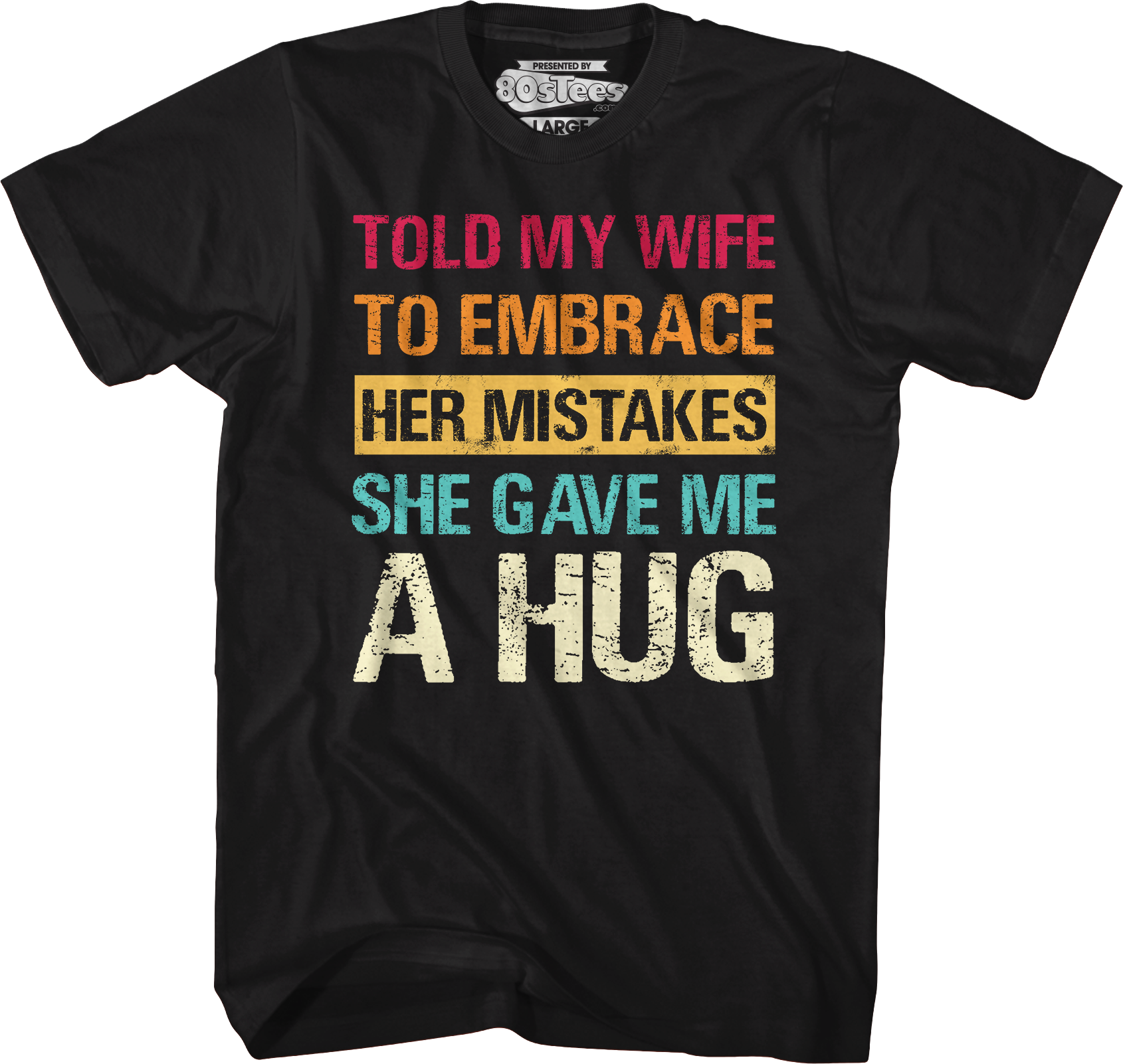 Told My Wife To Embrace Her Mistakes She Gave Me A Hug T-Shirt Hoodie, Sweatshirt | CiraTrend.com (Image 1)