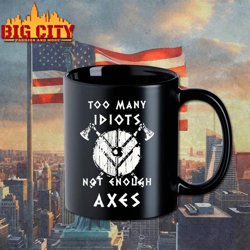 too many idiots not enough axes shirt