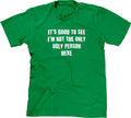 'S Good See I'M Not Only Ugly Person Here T-Shirts, Hoodie, Sweatshirt