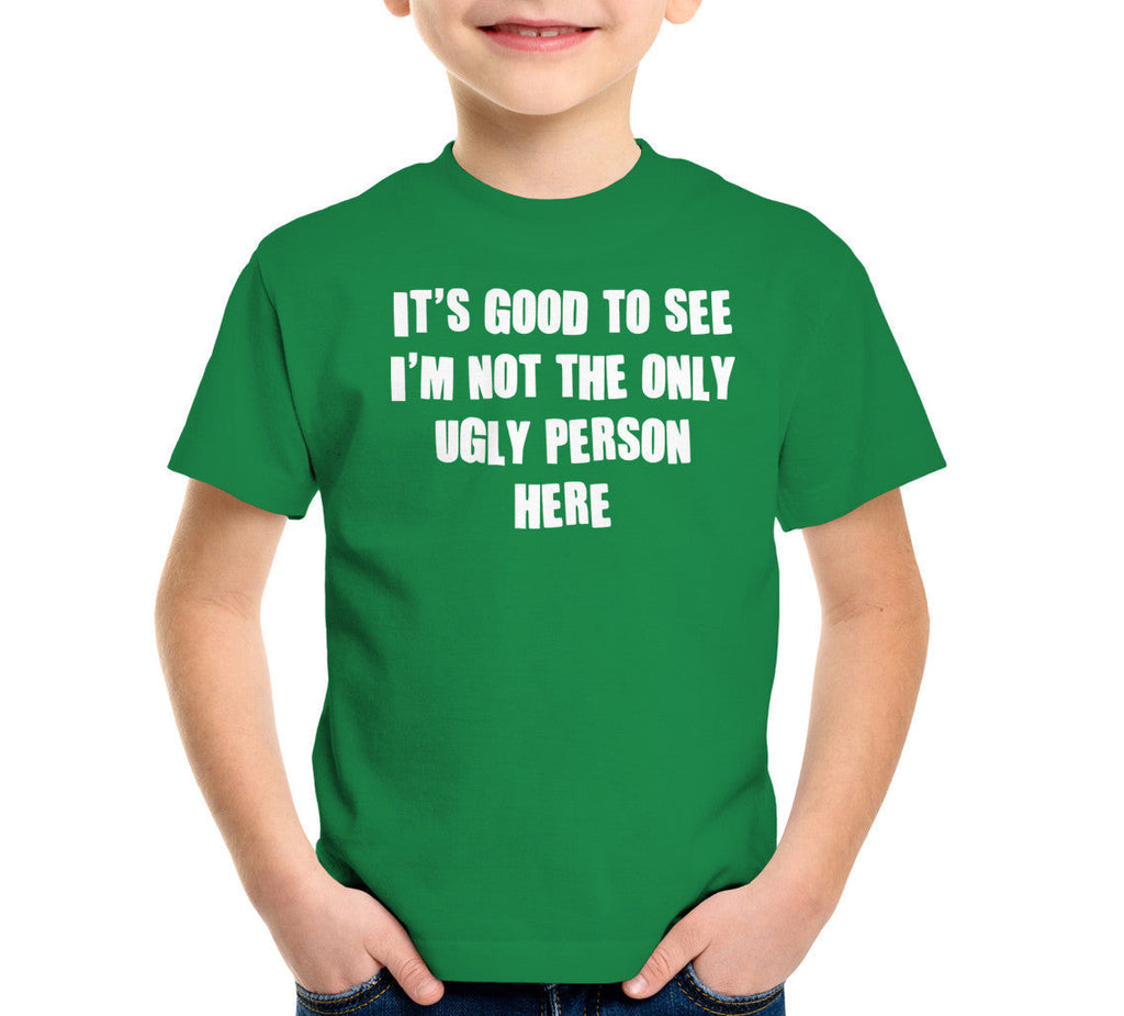 'S Good See I'M Not Only Ugly Person Here T-Shirts, Hoodie, Sweatshirt