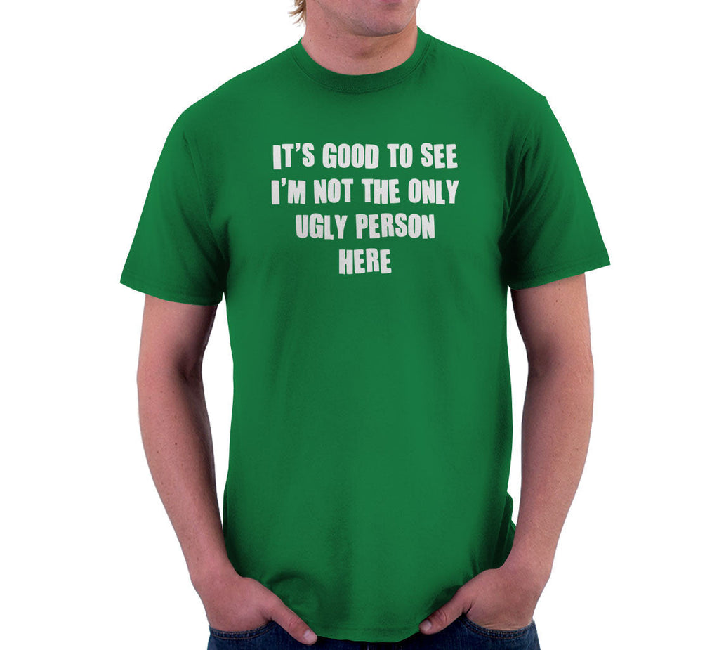 'S Good See I'M Not Only Ugly Person Here T-Shirts, Hoodie, Sweatshirt