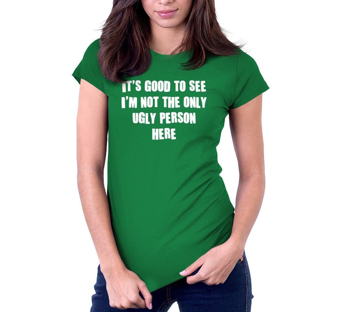 'S Good See I'M Not Only Ugly Person Here T-Shirts, Hoodie, Sweatshirt