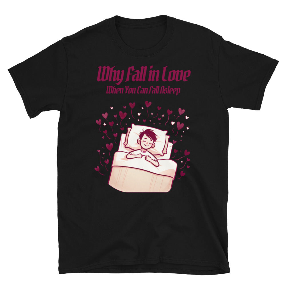 Why Fall Love When You Can Fall Asleep T-Shirts, Hoodie, Sweatshirt